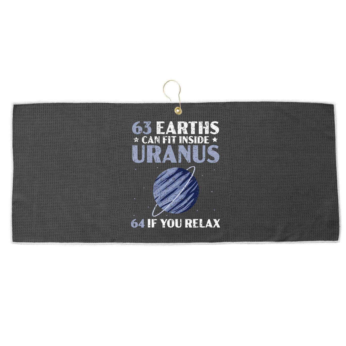 63 Earths Can Fit Inside Uranus 64 If You Relax Astronomy Large Microfiber Waffle Golf Towel