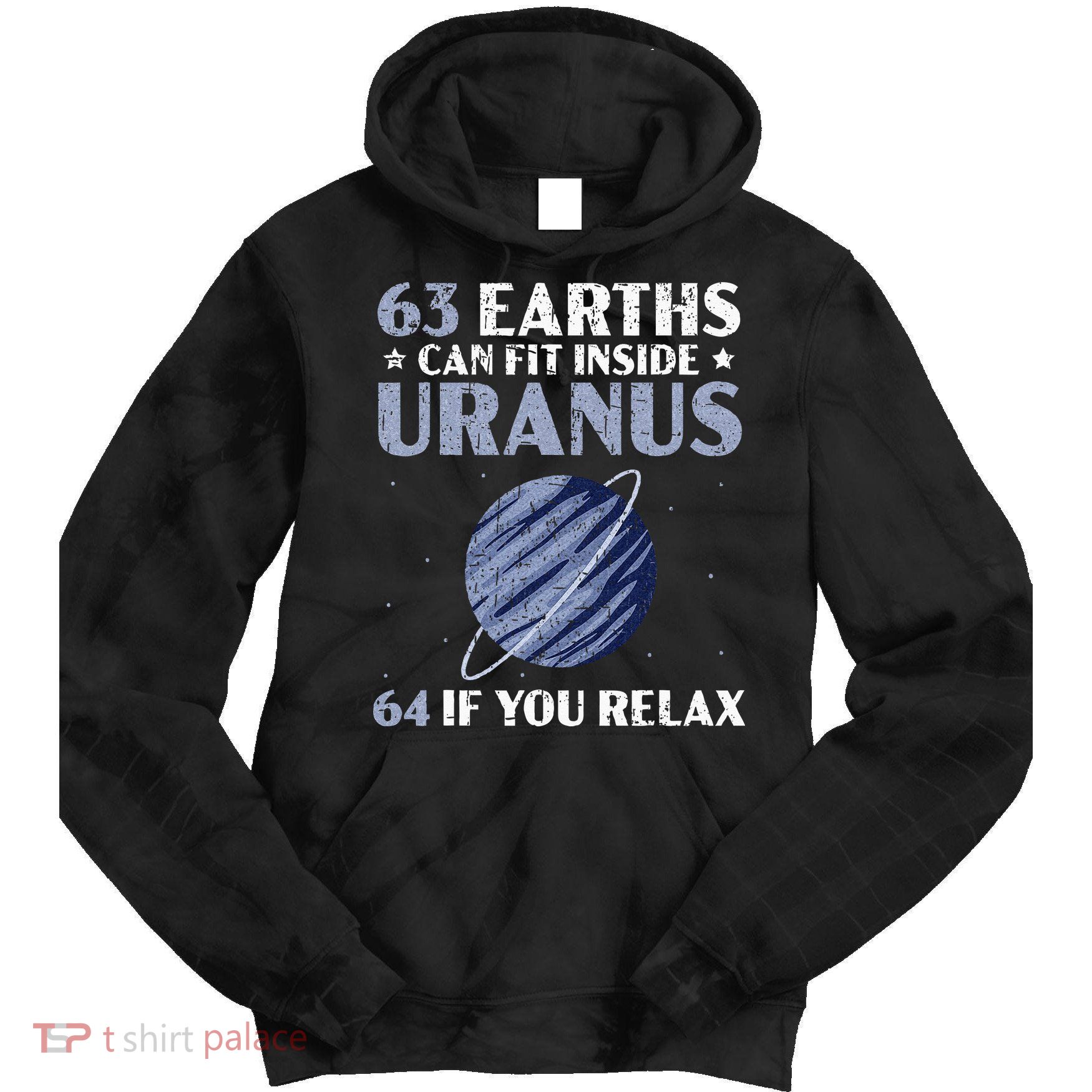 63 Earths Can Fit Inside Uranus 64 If You Relax Astronomy Tie Dye Hoodie