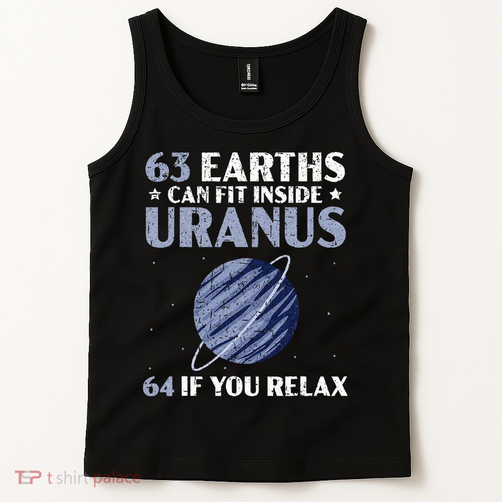 63 Earths Can Fit Inside Uranus 64 If You Relax Astronomy Tank Top