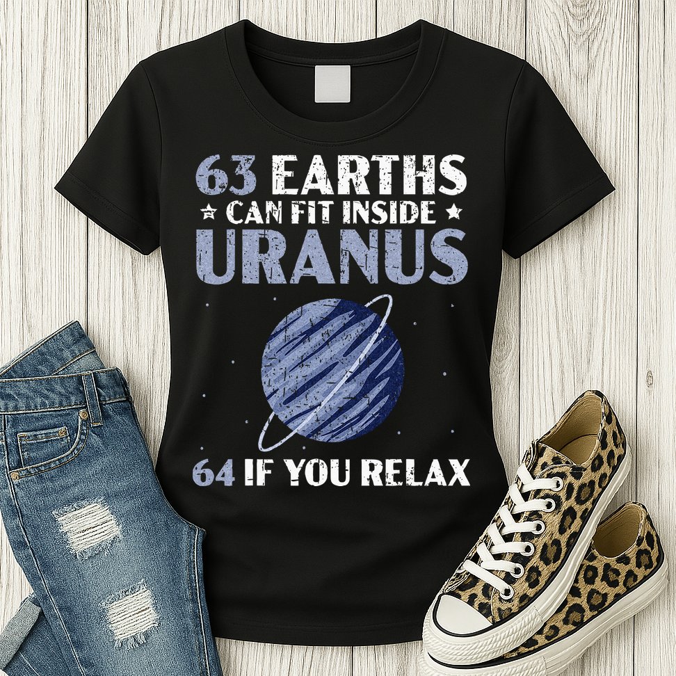 63 Earths Can Fit Inside Uranus 64 If You Relax Astronomy Womens T-Shirt