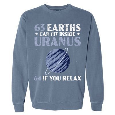 63 Earths Can Fit Inside Uranus 64 If You Relax Astronomy Garment-Dyed Sweatshirt
