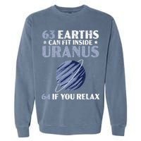 63 Earths Can Fit Inside Uranus 64 If You Relax Astronomy Garment-Dyed Sweatshirt