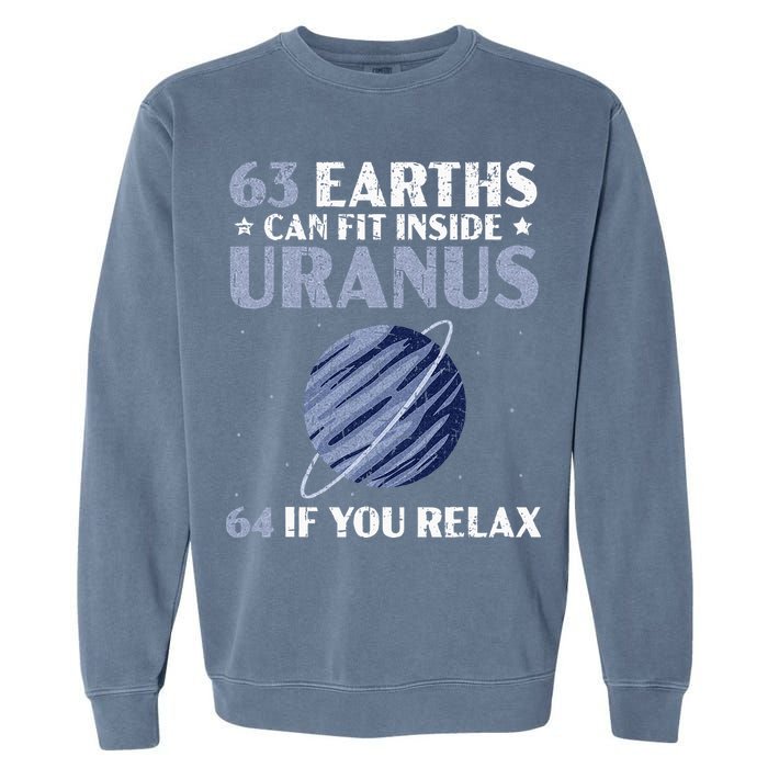 63 Earths Can Fit Inside Uranus 64 If You Relax Astronomy Garment-Dyed Sweatshirt