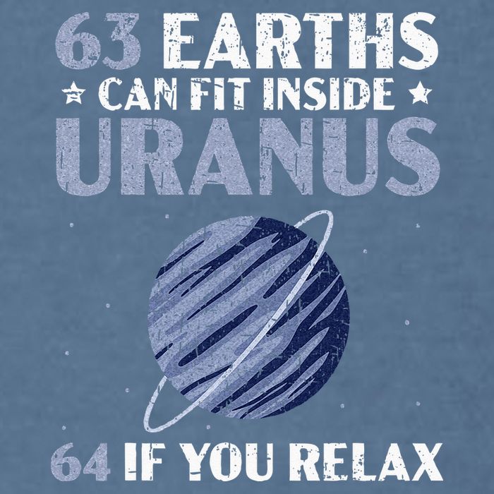 63 Earths Can Fit Inside Uranus 64 If You Relax Astronomy Garment-Dyed Sweatshirt