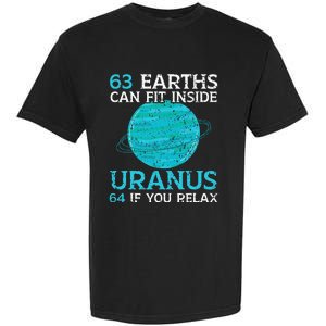 63 Earths Can Fit Inside Uranus 64 If You Relax Astronomy Garment-Dyed Heavyweight T-Shirt