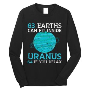 63 Earths Can Fit Inside Uranus 64 If You Relax Astronomy Long Sleeve Shirt