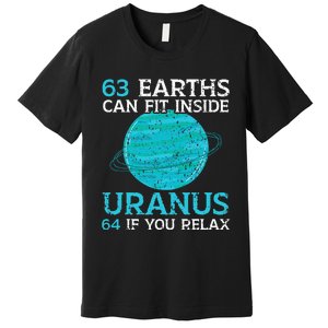 63 Earths Can Fit Inside Uranus 64 If You Relax Astronomy Premium T-Shirt