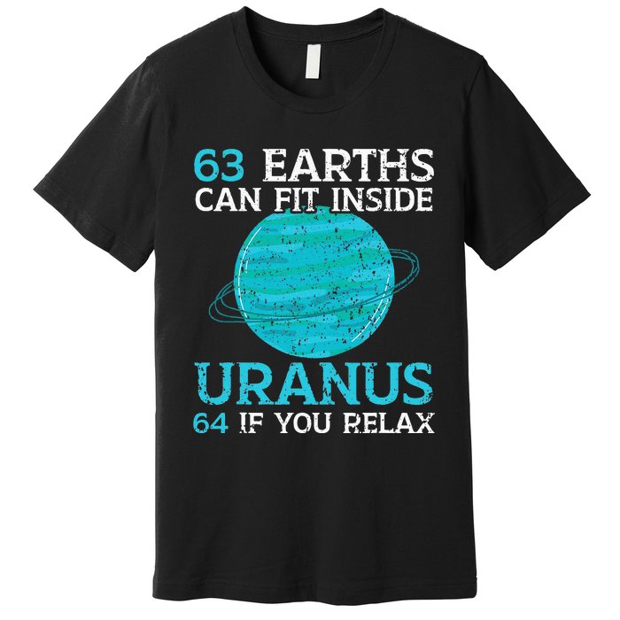 63 Earths Can Fit Inside Uranus 64 If You Relax Astronomy Premium T-Shirt