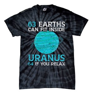 63 Earths Can Fit Inside Uranus 64 If You Relax Astronomy Tie-Dye T-Shirt