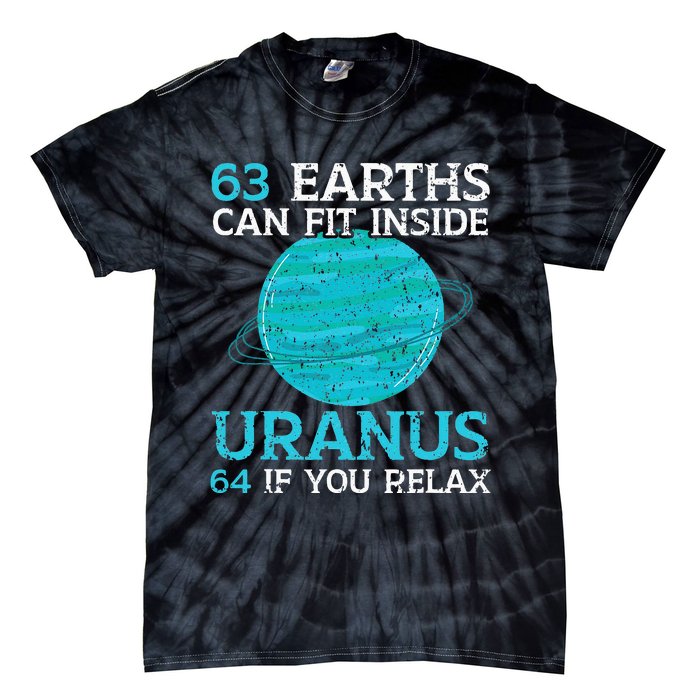 63 Earths Can Fit Inside Uranus 64 If You Relax Astronomy Tie-Dye T-Shirt