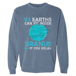 63 Earths Can Fit Inside Uranus 64 If You Relax Astronomy Garment-Dyed Sweatshirt