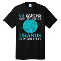 63 Earths Can Fit Inside Uranus 64 If You Relax Astronomy Tall T-Shirt