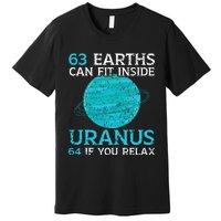 63 Earths Can Fit Inside Uranus 64 If You Relax Astronomy Premium T-Shirt