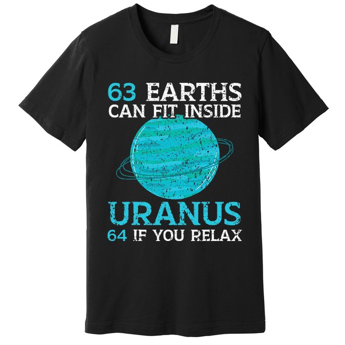 63 Earths Can Fit Inside Uranus 64 If You Relax Astronomy Premium T-Shirt