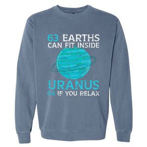 63 Earths Can Fit Inside Uranus 64 If You Relax Astronomy Garment-Dyed Sweatshirt