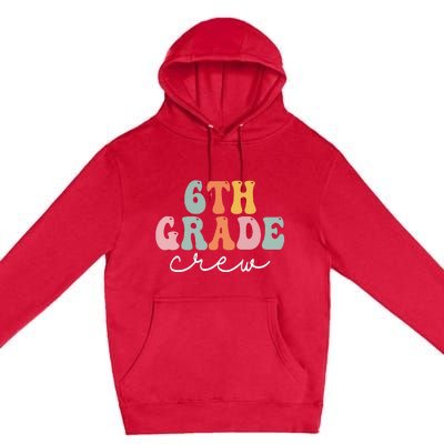 6th Grade Crew Retro Groovy Women Happy First Day Of School Premium Pullover Hoodie