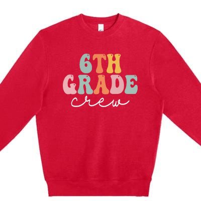 6th Grade Crew Retro Groovy Women Happy First Day Of School Premium Crewneck Sweatshirt