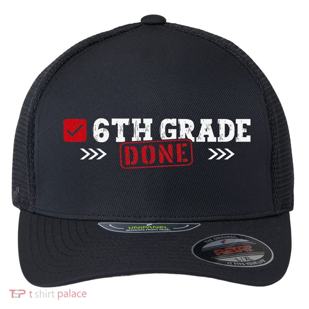 6th Grade Done Last Day of School 6th Grade Graduation Flexfit Unipanel Trucker Cap