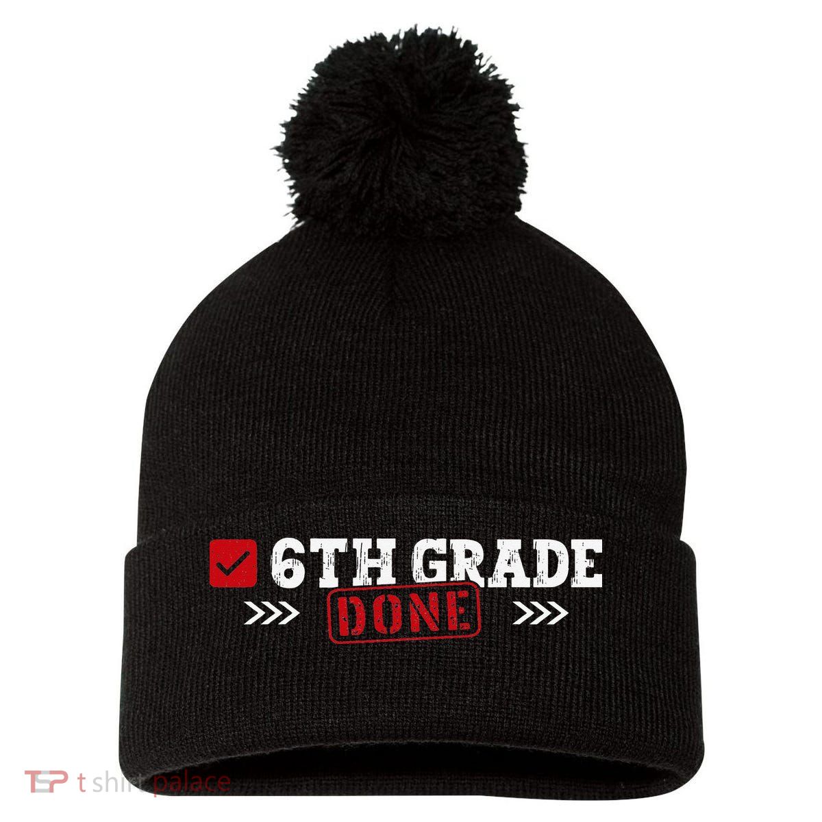 6th Grade Done Last Day of School 6th Grade Graduation Pom Pom 12in Knit Beanie