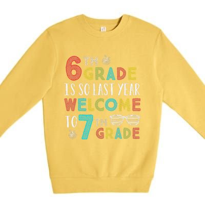 6th Grade Is So Last Year Welcome To 7th Grade Teachers Gift Premium Crewneck Sweatshirt