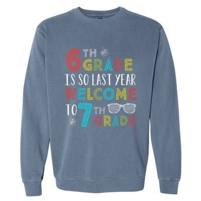 6th Grade Is So Last Year Welcome To 7th Grade Teachers Gift Garment-Dyed Sweatshirt