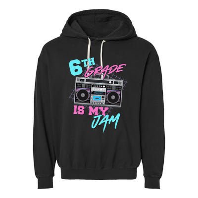 6th Grade Is My Jam Vintage 80s Boombox Last Day Of School Garment-Dyed Fleece Hoodie