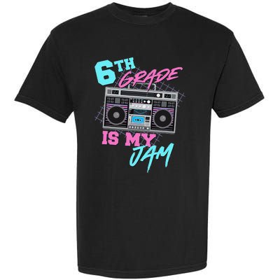 6th Grade Is My Jam Vintage 80s Boombox Last Day Of School Garment-Dyed Heavyweight T-Shirt