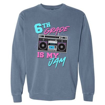 6th Grade Is My Jam Vintage 80s Boombox Last Day Of School Garment-Dyed Sweatshirt