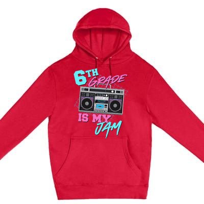 6th Grade Is My Jam Vintage 80s Boombox Last Day Of School Premium Pullover Hoodie