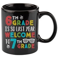 6th Grade Is So Last Year Welcome To 7th Grade Teachers Gift 11oz C Handle Ceramic Mug