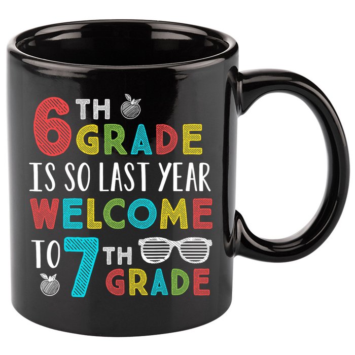 6th Grade Is So Last Year Welcome To 7th Grade Teachers Gift 11oz C Handle Ceramic Mug