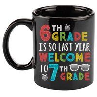 6th Grade Is So Last Year Welcome To 7th Grade Teachers Gift 11oz C Handle Ceramic Mug