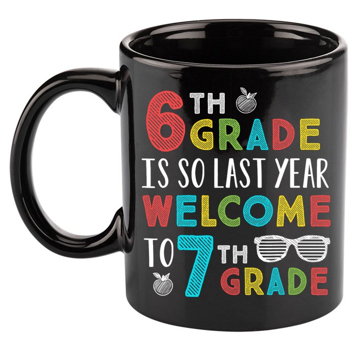 6th Grade Is So Last Year Welcome To 7th Grade Teachers Gift 11oz C Handle Ceramic Mug