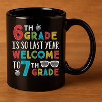 6th Grade Is So Last Year Welcome To 7th Grade Teachers Gift 11oz C Handle Ceramic Mug