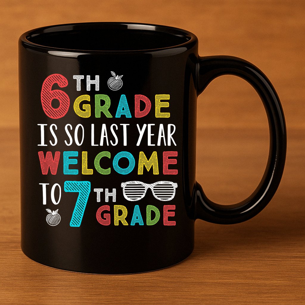 6th Grade Is So Last Year Welcome To 7th Grade Teachers Gift 11oz C Handle Ceramic Mug