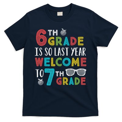 6th Grade Is So Last Year Welcome To 7th Grade Teachers Gift T-Shirt