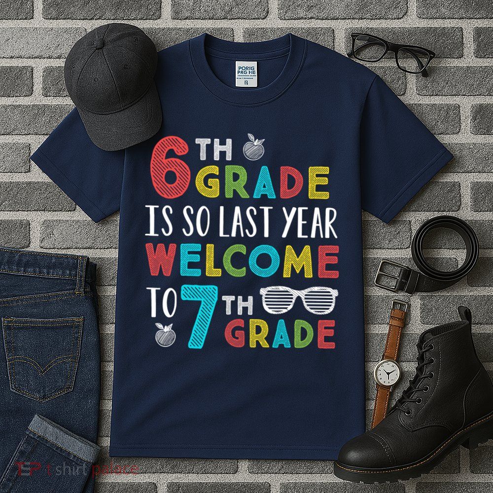 6th Grade Is So Last Year Welcome To 7th Grade Teachers Gift Tall T-Shirt