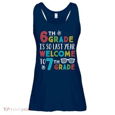 6th Grade Is So Last Year Welcome To 7th Grade Teachers Gift Ladies Essential Flowy Tank
