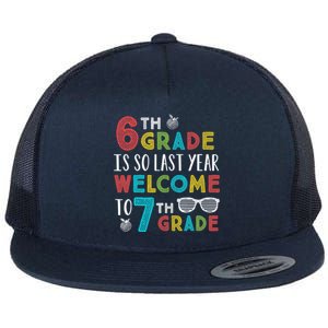 6th Grade Is So Last Year Welcome To 7th Grade Teachers Gift Flat Bill Trucker Hat