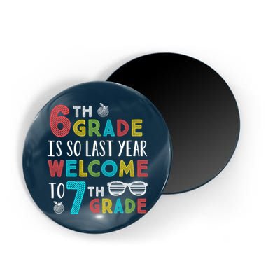 6th Grade Is So Last Year Welcome To 7th Grade Teachers Gift Magnet