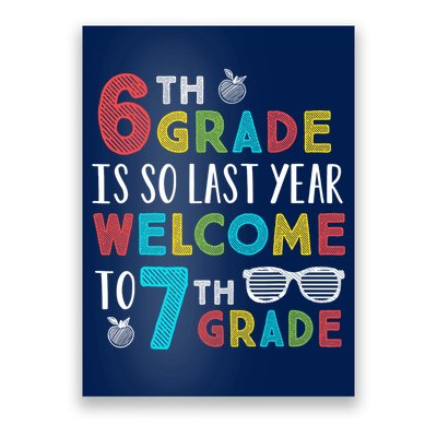 6th Grade Is So Last Year Welcome To 7th Grade Teachers Gift Poster