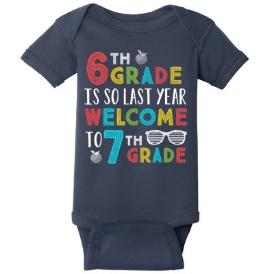 6th Grade Is So Last Year Welcome To 7th Grade Teachers Gift Baby Bodysuit