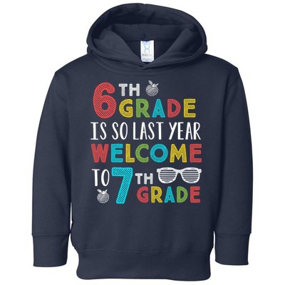 6th Grade Is So Last Year Welcome To 7th Grade Teachers Gift Toddler Hoodie