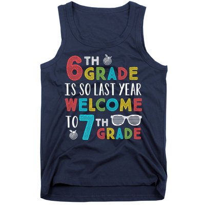 6th Grade Is So Last Year Welcome To 7th Grade Teachers Gift Tank Top