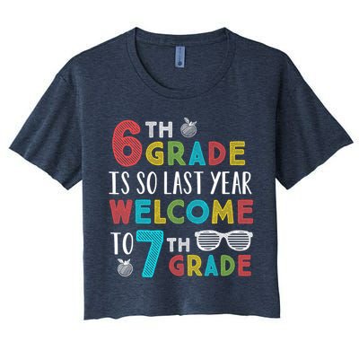 6th Grade Is So Last Year Welcome To 7th Grade Teachers Gift Crop Top
