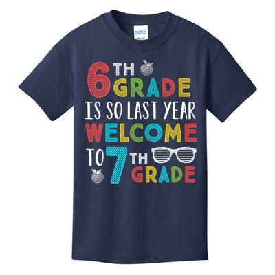 6th Grade Is So Last Year Welcome To 7th Grade Teachers Gift Kids T-Shirt