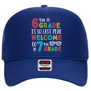 6th Grade Is So Last Year Welcome To 7th Grade Teachers Gift High Crown Mesh Back Trucker Hat