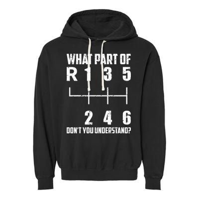 6 Gear Shift Manual Car What Part Of DonT You Understand Garment-Dyed Fleece Hoodie