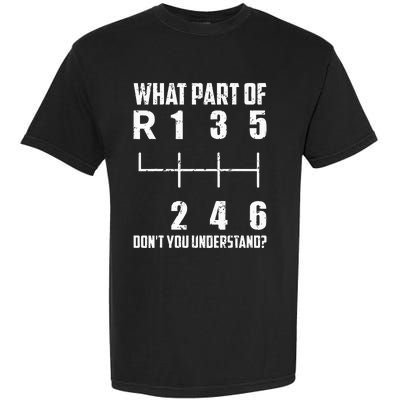 6 Gear Shift Manual Car What Part Of DonT You Understand Garment-Dyed Heavyweight T-Shirt