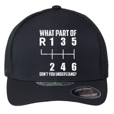6 Gear Shift Manual Car What Part Of DonT You Understand Flexfit Unipanel Trucker Cap